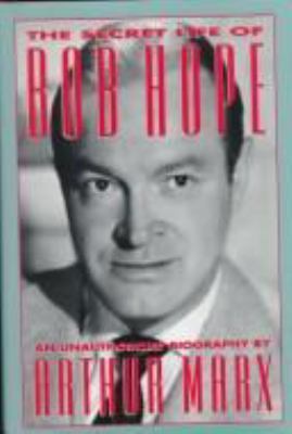 The secret life of Bob Hope : an unauthorized biography