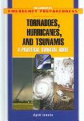 Tornadoes, hurricanes, and tsunamis : a practical survival guide