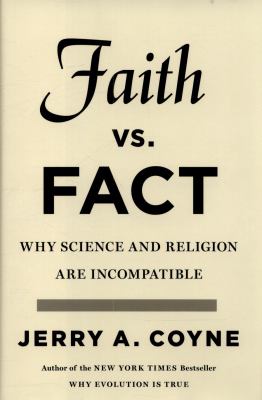 Faith versus fact : why science and religion are incompatible