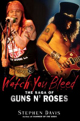 Watch you bleed : the saga of Guns n' Roses