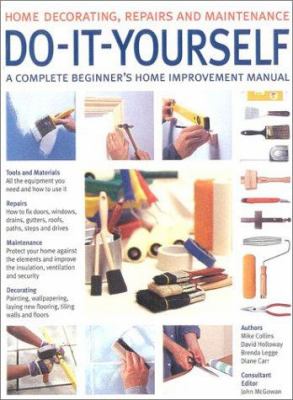 Do-it-yourself : a complete beginner's home improvement manual