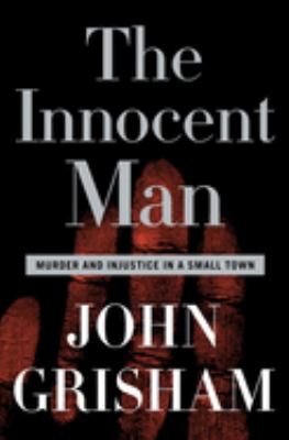 The innocent man : murder and injustice in a small town