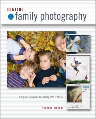 Digital family photography : a step-by-step guide to creating perfect photos