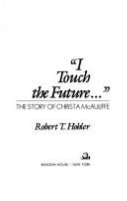 I touch the future-- : the story of Christa McAuliffe