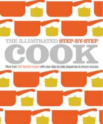 The illustrated step-by-step cook : more than 300 updated recipes from DK's classic Look & Cook series