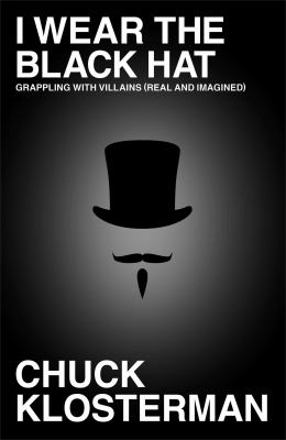 I wear the black hat : grappling with villians (real and imagined)