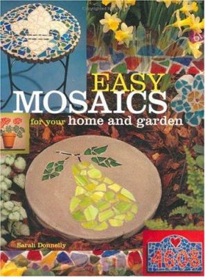 Easy Mosaics for Your Home and Garden