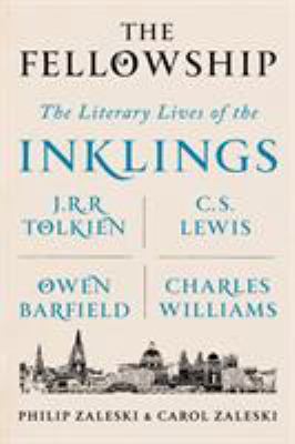 The fellowship : the literary lives of the Inklings: J.R.R. Tolkien, C.S. Lewis, Owen Barfield, Charles Williams