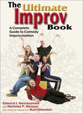 The Ultimate Improv book: a complete guide to comedy improvisation