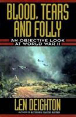 Blood, tears and folly : an objective look at World War II