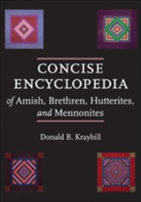 Concise encyclopedia of Amish, Brethren, Hutterites, and Mennonites