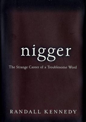 Nigger : The strange career of a troublesome word