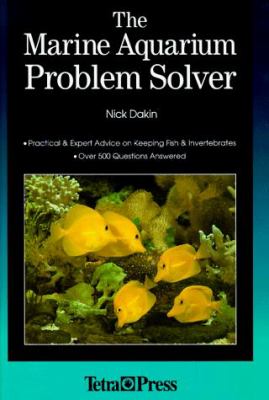 The marine aquarium problem solver : practical & expert advice on keeping fish & invertebrates