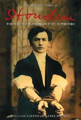 The secret life of Houdini : the making of America's first superhero