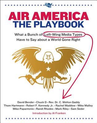 Air America : the playbook : what a bunch of left-wing media types have to say about a world gone right