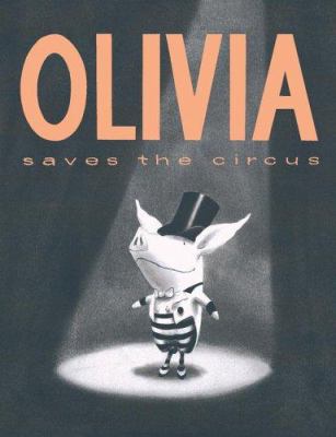 Olivia saves the circus/ : written and illustrated by Ian Falconer.