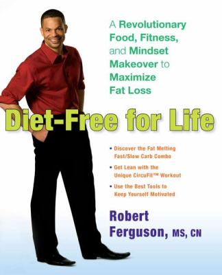 Diet-free for life : a revolutionary food, fitness, and mindset makeover to maximize fat loss