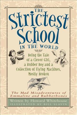 The strictest school in the world : being the tale of a clever girl, a rubber boy and a collection of flying machines, mostly broken