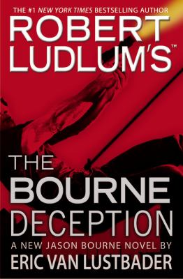 Robert Ludlum's the Bourne deception: a new Jason Bourne novel