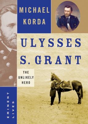 Ulysses S. Grant : the unlikely hero