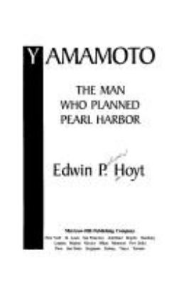 Yamamoto : the man who planned Pearl Harbor