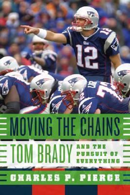 Moving the chains : Tom Brady and the pursuit of everything