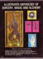 The illustrated anthology of sorcery, magic, and alchemy