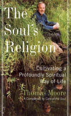 The soul's religion : cultivating a profoundly spiritual way of life