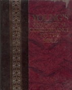 Young's Analytical concordance to the Bible : containing about 311,000 references subdivided under the Hebrew and Greek originals with the literal meaning and pronunciation of each : based upon the King James version