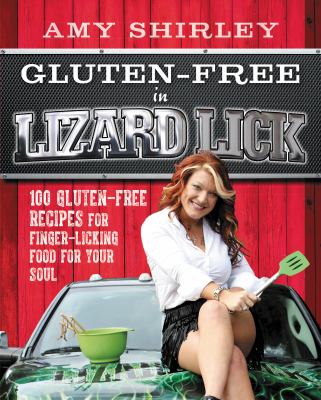 Gluten-free in lizard lick : 100 gluten-free recipes for finger-licking food for your soul