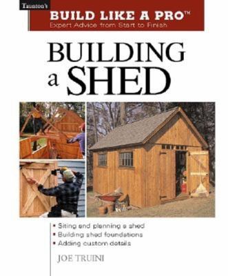 Building a shed : expert advice from start to finish