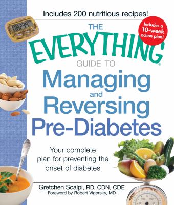 The everything guide to managing and reversing pre-diabetes : your complete plan for preventing the onset of diabetes