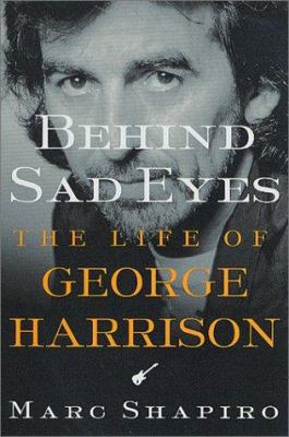 Behind sad eyes : the life of George Harrison