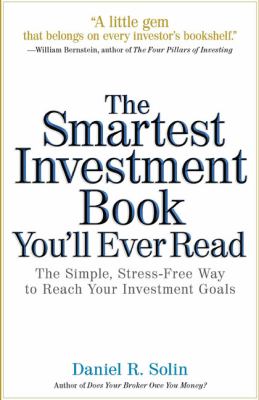 The smartest investment book you'll ever read : the simple, stress-free way to reach your investment goals