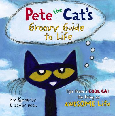 Pete the cat's groovy guide to life