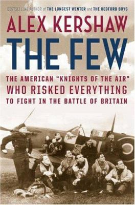 The few : the American "Knights of the Air" who risked everything to fight in the Battle of Britain