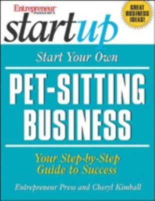 Start your own pet sitting business : your step-by-step guide to success