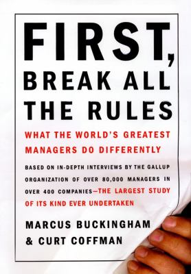 First, you break all the rules : what the world's greatest managers do differently