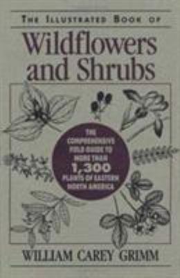 The illustrated book of wildflowers and shrubs : the comprehensive field guide to more than 1,300 plants of Eastern North America