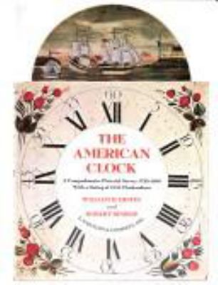 The American clock : a comprehensive pictorial survey, 1723-1900, with a listing of 6153 clockmakers