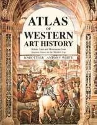 Atlas of western art history : artists, sites, and movements from ancient Greece to the modern age