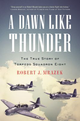 A dawn like thunder : the true story of Torpedo Squadron Eight