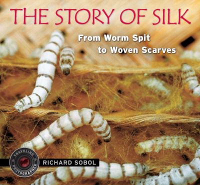 The story of silk : from worm spit to woven scarves