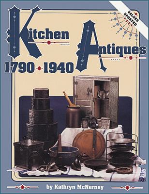 Kitchen antiques, 1790-1940