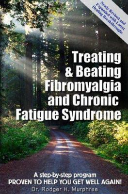 Treating & beating fibromyalgia and chronic fatigue syndrome : a step-by-step program proven to help you get well again!