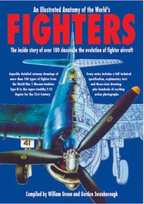 An illustrated anatomy of the world's fighters : the inside story of over 100 classics in the evolution of fighter aircraft