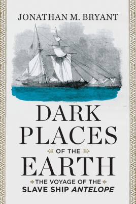 Dark places of the earth : the voyage of the slave ship Antelope