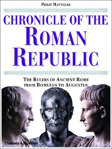 Chronicle of the Roman Republic : the rulers of Ancient Rome from Romulus to Augustus