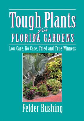 Tough plants for Florida gardens : low care, no care, tried and true winners