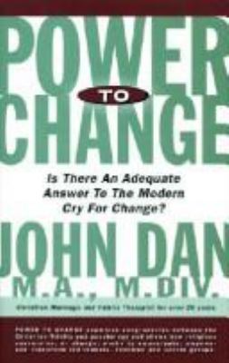 Power to change : a Christian psychotherapist's examination of the dynammics of change